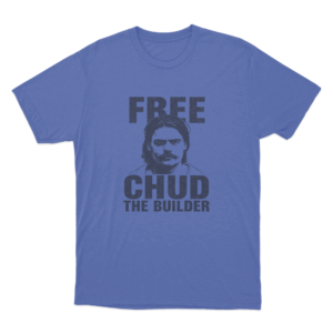 Free Chud The Builder Unisex T Shirt Blue