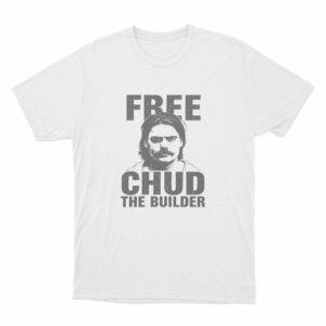Free Chud The Builder Unisex T Shirt White
