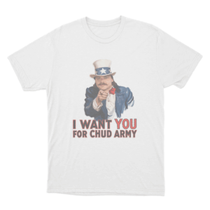 I Want You For Chud Army Unisex T Shirt White